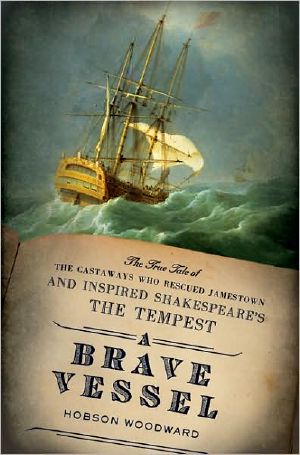 A Brave Vessel · the True Tale of the Castaways Who Rescued Jamestown and Inspired Shakespeare'sThe Tempest