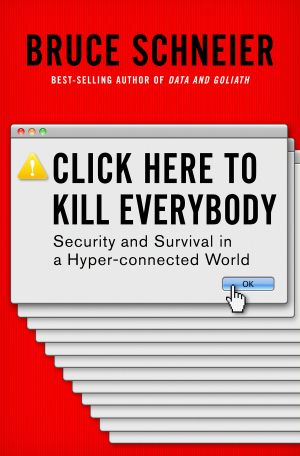 Click Here to Kill Everybody · Security and Survival in a Hyper-Connected World