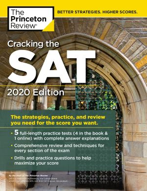 Cracking the SAT With 5 Practice Tests, 2020 Edition, The Strategies, Practice, and Review You Need for the Score You Want