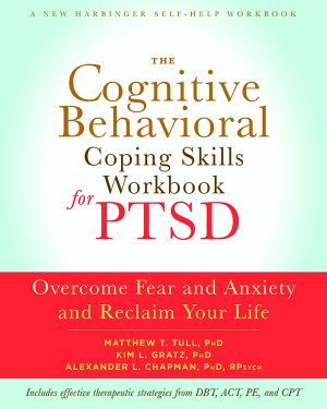 The Cognitive Behavioral Coping Skills Workbook for PTSD