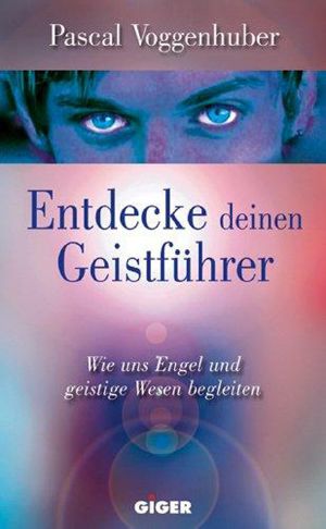 Entdecke deinen Geistführer · Wie uns Engel und geistige Wesen begleiten