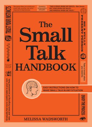 The Small Talk Handbook · Easy Instructions on How to Make Small Talk in Any Situation