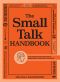 The Small Talk Handbook · Easy Instructions on How to Make Small Talk in Any Situation