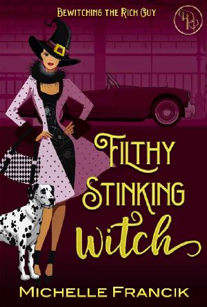 Filthy Stinking Witch (Bewitching the Rich Guy Book 2)