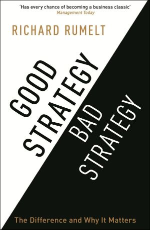 Good Strategy/Bad Strategy · the Difference and Why It Matters