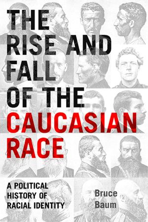 The Rise and Fall of the Caucasian Race