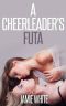 A Cheerleader's Futa (Taboo Futanari Erotica)