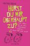Hörst du mir überhaupt zu · 100 Sätze, die zu einer Beziehung gehören, ob man will oder nicht!