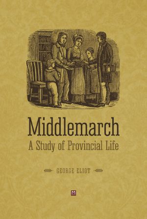 Middlemarch · A Study of Provincial Life