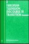 European Television Discourse in Transition (Current Issues in Language and Society Monographs)