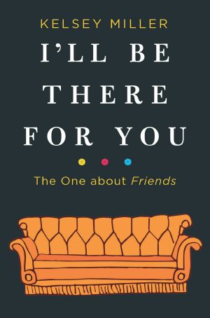 I'll Be There for You · the One About Friends