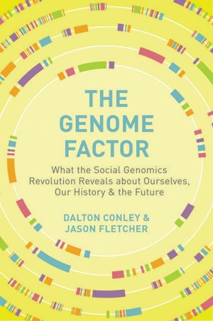 The Genome Factor · What the Social Genomics Revolution Reveals About Ourselves, Our History, and the Future