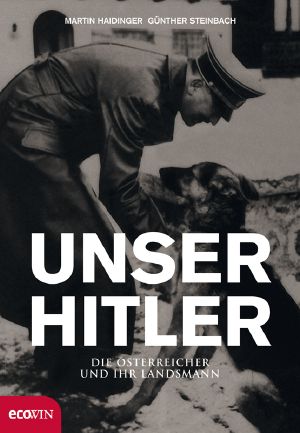 Unser Hitler · Die Österreicher und ihr Landsmann