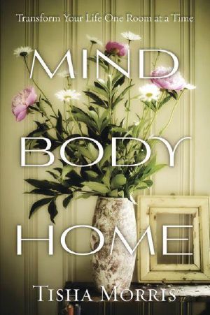 Mind, Body, Home · Transform Your Life One Room at a Time