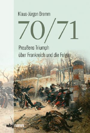 70/71 · Preußens Triumph und Europas Verhängnis