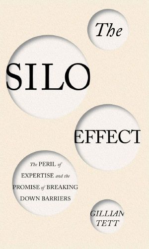 The Silo Effect · The Peril of Expertise and the Promise of Breaking Down Barriers