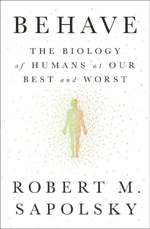 Behave · The Biology of Humans at Our Best and Worst