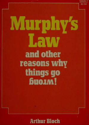 Murphy's Law and Other Reasons Why Things Go Wrong!