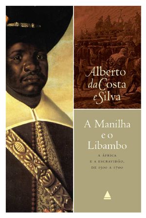 A manilha e o libambo · A África e a escravidão, de 1500 a 1700