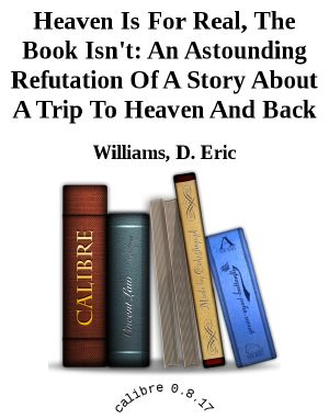 Heaven Is for Real, the Book Isn't · an Astounding Refutation of a Story About a Trip to Heaven and Back