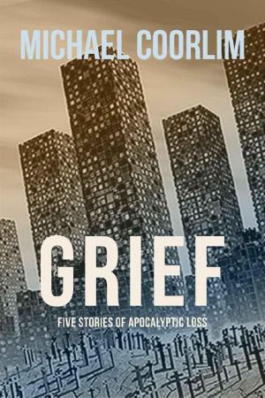 Grief · Five Stories of Apocalyptic Loss