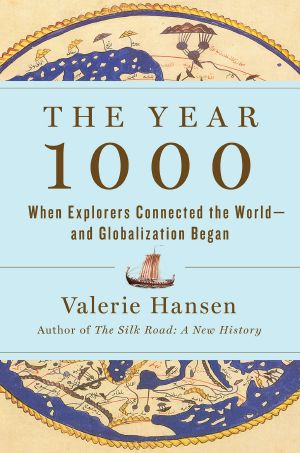 The Year 1000, When Explorers Connected the World—and Globalization Began