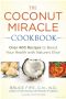 The Coconut Miracle Cookbook · Over 400 Recipes to Boost Your Health With Nature's Elixir