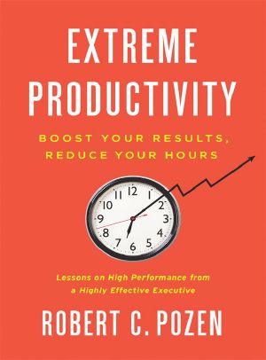 Extreme Productivity · Boost Your Results, Reduce Your Hours