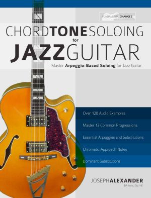 Chord Tone Soloing for Jazz Guitar · Master Arpeggio-Based Soloing for Jazz Guitar