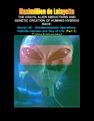 Part 2 · the Grays, Alien Abductions and Genetic Creation of Humans Hybrids Race · Secret US – Extraterrestrials Operations. Hybrids Habitats and Way of Life.4th Edition, (Aliens and Hybrids Among Us)