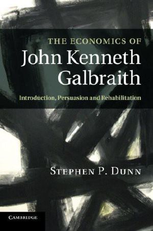 The Economics of John Kenneth Galbraith · Introduction, Persuasion, and Rehabilitation