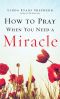 How to Pray When You Need a Miracle