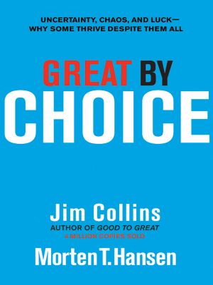 Great by Choice · Uncertainty, Chaos, and Luck · Why Some Thrive Despite Them All