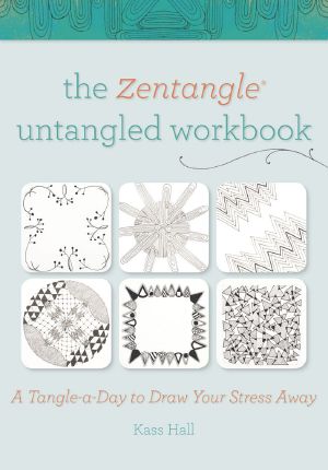 The Zentangle Untangled Workbook · A Tangle-A-Day to Draw Your Stress Away