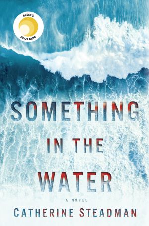 Something in the Water, A Novel