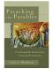 Preaching the Parables: From Responsible Interpretation to Powerful Proclamation