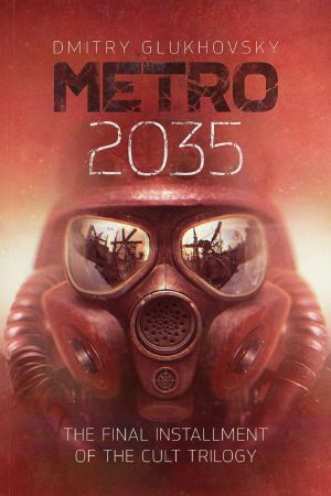 METRO 2035. English Language Edition. · the Finale of the Metro 2033 Trilogy. (METRO by Dmitry Glukhovsky)