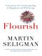 Flourish · A Visionary New Understanding of Happiness and Well-Being