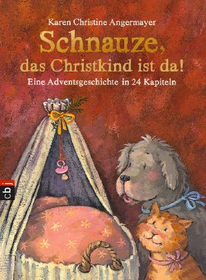 Schnauze, das Christkind ist da · Eine Adventsgeschichte in 24 Kapiteln