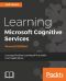 Learning Microsoft Cognitive Services · 2nd Edition · Leverage Machine Learning APIs to Build Smart Applications