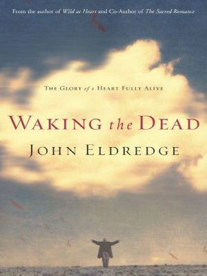 Waking the Dead · the Glory of a Heart Fully Alive