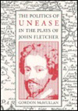 The Politics of Unease in the Plays of John Fletcher