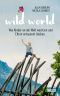 Wild World · Wie Kinder an der Welt wachsen und Eltern entspannt bleiben