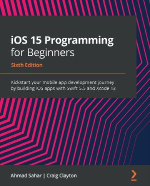 iOS 15 Programming for Beginners, Sixth Edition