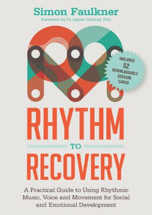 Rhythm to Recovery · A Practical Guide to Using Rhythmic Music, Voice and Movement for Social and Emotional Development