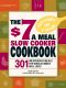 The $7 A Meal Slow Cooker Cookbook · 301 Delicious, Nutritious Recipes the Whole Family Will Love!