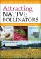 Attracting Native Pollinators · The Xerces Society Guide to Conserving North American Bees and Butterflies and Their Habitat