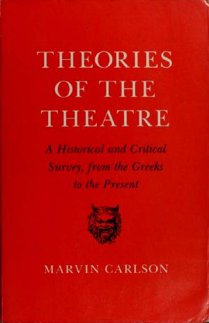 Theories of the Theatre · A Historical and Critical Survey From the Greeks to the Present