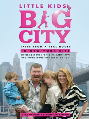 Little Kids, Big City · Tales from a Real House in New York City (With Lessons on Life and Love for Your Own Concrete Jungle)