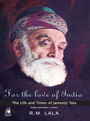 For the Love of India · The Life and Times of Jamsetji Tata